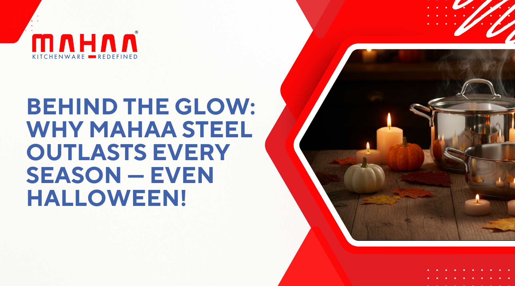 Behind the Glow: Why Mahaa Steel Outlasts Every Season — Even Halloween!